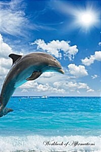 Dolphin Workbook of Affirmations Dolphin Workbook of Affirmations: Bullet Journal, Food Diary, Recipe Notebook, Planner, to Do List, Scrapbook, Academ (Paperback)