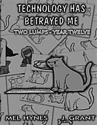 Technology Has Betrayed Me: Two Lumps Year 12 (Paperback)