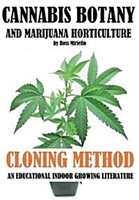 Cannabis Botany and Marijuana Horticulture: Cloning Method an Educational Indoor Growing Literature (Paperback)