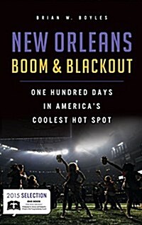 New Orleans Boom & Blackout: One Hundred Days in Americas Coolest Hot Spot (Hardcover)