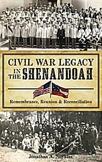Civil War Legacy in the Shenandoah: Remembrance, Reunion and Reconciliation (Hardcover)
