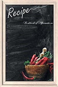 The Recipes Menu Workbook of Affirmations the Recipes Menu Workbook of Affirmations: Bullet Journal, Food Diary, Recipe Notebook, Planner, to Do List, (Paperback)