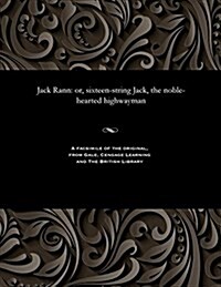 Jack Rann: Or, Sixteen-String Jack, the Noble-Hearted Highwayman (Paperback)