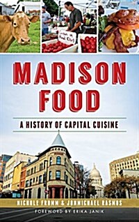 Madison Food: A History of Capital Cuisine (Hardcover)