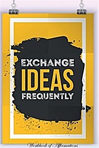 Exchange Ideas Frequently Workbook of Affirmations Exchange Ideas Frequently Workbook of Affirmations: Bullet Journal, Food Diary, Recipe Notebook, Pl (Paperback)