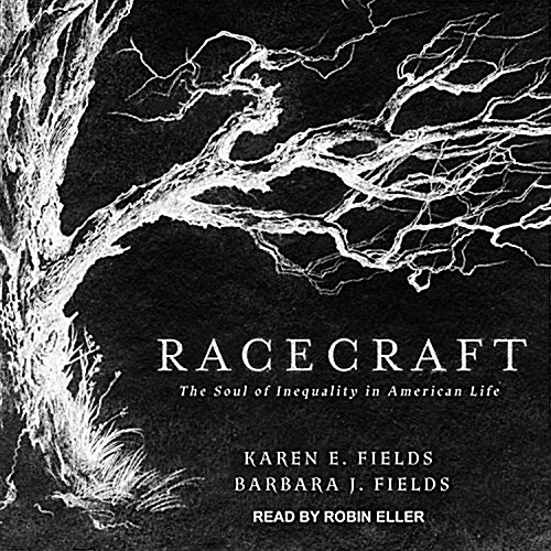 Racecraft: The Soul of Inequality in American Life (Audio CD)