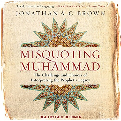 Misquoting Muhammad: The Challenge and Choices of Interpreting the Prophets Legacy (Audio CD)
