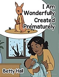 I Am Wonderfully Created Prematurely (Paperback)