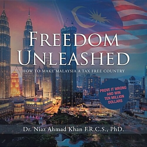 Freedom Unleashed: How to Make Malaysia a Tax Free Country (Paperback)