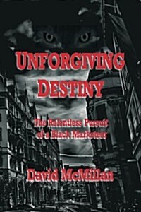 Unforgiving Destiny: The Relentless Pursuit of a Black Marketeer (Paperback)