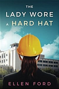 The Lady Wore a Hard Hat: Building Medical Facilities (Paperback)