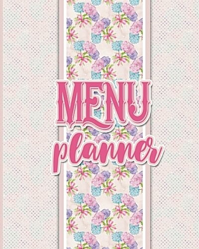 Menu Planner: Food Planner with Grocery List: Weekly Menu Planner - Hydrangea Flower Cover (Paperback)
