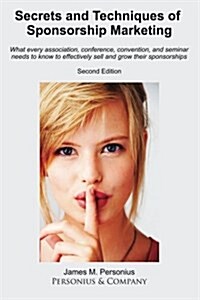 Secrets and Techniques of Sponsorship Marketing; Second Edition: What Every Association, Conference, Convention, and Seminar Needs to Know to Effectiv (Paperback)