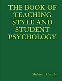 The Book of Teaching Style & Student Psychology: The Teacher Style and Student Psychology (Paperback)