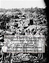 Siskiyou County, California Mines and Minerals: California Register of Mines and Minerals (Paperback)