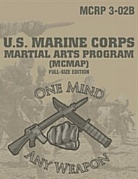 Marine Corps Martial Arts Program (McMap): Full-Size Edition (McRp 3-02b): Large-Size 8.5 X 11, Operational Edition, Current Version: One Mind, Any We (Paperback)