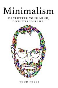 Minimalism: Declutter Your Mind, Declutter Your Life (Paperback)