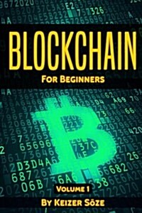 Blockchain: Learn Fast about the Hidden Economy, Who Invented the Blockchain, Who Are the Miners, and What Is the Internet of Mone (Paperback)