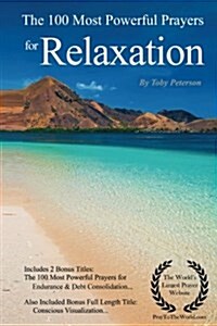 Prayers the 100 Most Powerful Prayers for Relaxation - With 2 Bonus Books to Pray for Endurance & Debt Consolidation (Paperback)