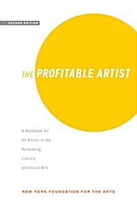 The Profitable Artist: A Handbook for All Artists in the Performing, Literary, and Visual Arts (Second Edition) (Paperback)