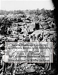 Santa Barbara County, California Mines and Minerals: California Register of Mines and Minerals (Paperback)