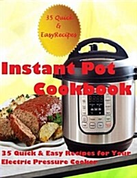 Instant Pot Cookbook: (35 Quick & Easy Recipes for Your Electric Pressure Cooker) (Paperback)