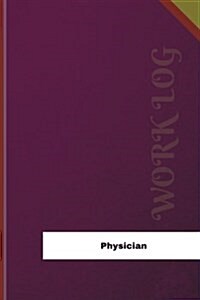 Physician Work Log: Work Journal, Work Diary, Log - 126 Pages, 6 X 9 Inches (Paperback)