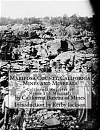 Mariposa County, California Mines and Minerals: California Register of Mines and Minerals (Paperback)