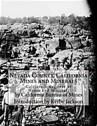 Nevada County, California Mines and Minerals: California Register of Mines and Minerals (Paperback)