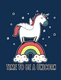 Time to Be a Unicorn (Journal, Diary, Notebook for Unicorn Lover): Inspirational Journal Book with Coloring Pages Inside Gifts for Men/Women/Teens/Sen (Paperback)