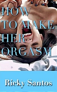How to Make Her Orgasm (Paperback)