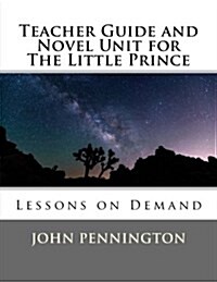 Teacher Guide and Novel Unit for the Little Prince: Lessons on Demand (Paperback)