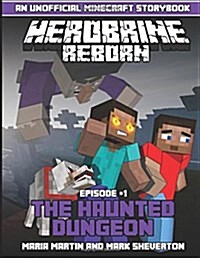 Herobrine Reborn an Unofficial Minecraft Storybook: Episode 1 the Haunted Dungeon (Paperback)