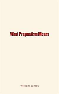 What Pragmatism Means (Paperback)