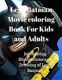Lego Batman Movie Coloring Book for Kids and Adults: Interesting Illustrations and Drawing of Lego Batman (Paperback)