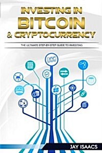 Investing in Bitcoin, Ethereum and Cryptocurrencies: The Ultimate Guide to Take You from Beginner to Expert (Bitcoin, Ethereum, Cryptocurrencies, Dodg (Paperback)