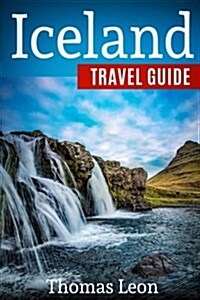 Iceland Travel Guide: The Real Travel Guide from a Traveler. All You Need to Know about Iceland. (Paperback)