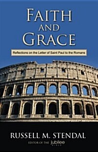 Faith and Grace: Reflections on the Letter of Saint Paul to the Romans (Paperback)