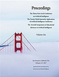 Proceedings of the Thirty-First AAAI Conference on Artificial Intelligence Volume 6 (Paperback)