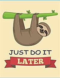 Just Do It Later (Sloth Journal, Diary, Notebook): Cute Sloth Notebook (Paperback)
