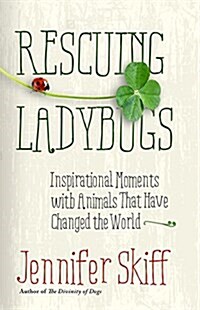 Rescuing Ladybugs: Inspirational Encounters with Animals That Changed the World (Paperback)