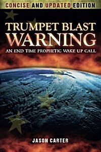 Trumpet Blast Warning Concise and Updated: An End Time Prophetic Wake Up Call (Paperback)