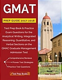 GMAT Prep Guide 2017-2018: Test Prep Book & Practice Exam Questions for the Analytical Writing, Integrated Reasoning, Quantitative, and Verbal Se (Paperback)