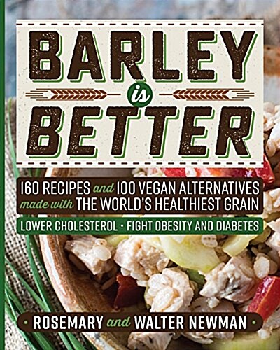 Barley Is Better: 160 Recipes and 100 Vegan Alternatives Made with the Worlds Healthiest Grain (Paperback)