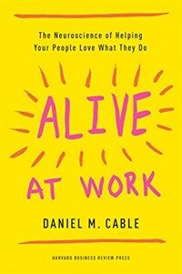 Alive at work : the neuroscience of helping your people love what they do