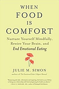 When Food Is Comfort: Nurture Yourself Mindfully, Rewire Your Brain, and End Emotional Eating (Paperback)