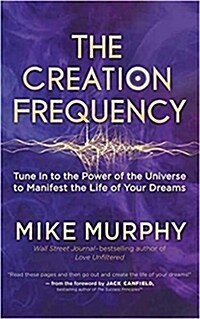 The Creation Frequency: Tune in to the Power of the Universe to Manifest the Life of Your Dreams (Paperback)