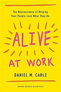 [중고] Alive at Work: The Neuroscience of Helping Your People Love What They Do (Hardcover)