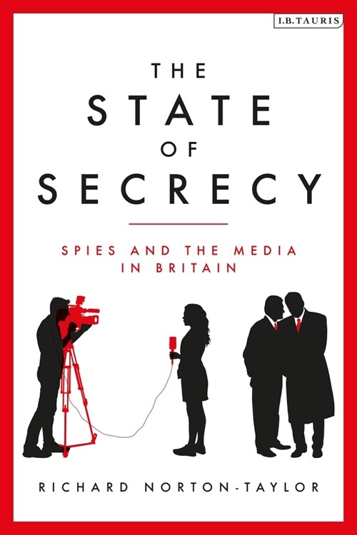 The State of Secrecy : Spies and the Media in Britain (Hardcover)