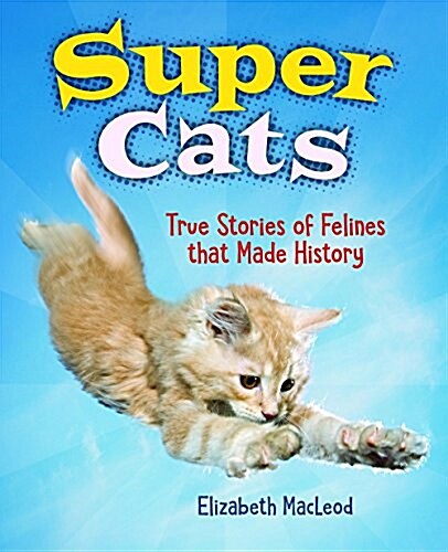 Super Cats: True Stories of Felines That Made History (Hardcover)